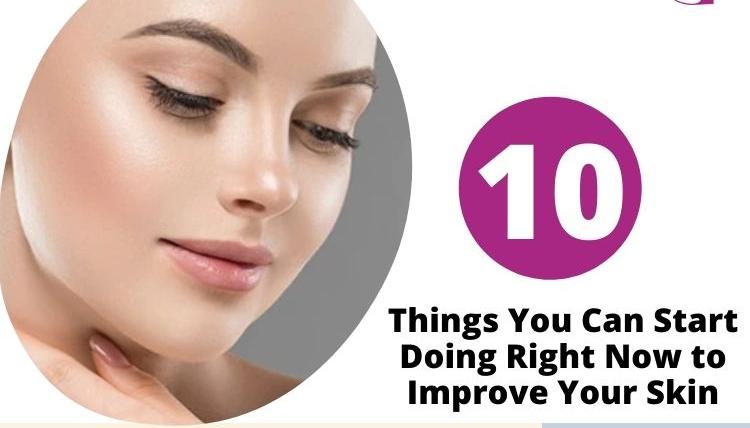 10 Things You Can Start Doing Right Now to Improve Your Skin